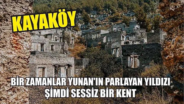 Kayaköy: Bir zamanlar Yunan'ın parlayan yıldızı, şimdi sessiz bir kent
