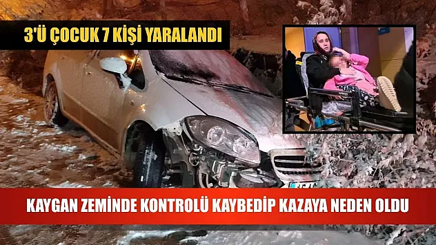 Kaygan zeminde kontrolü kaybedip kazaya neden oldu: 3'ü çocuk 7 kişi yaralandı