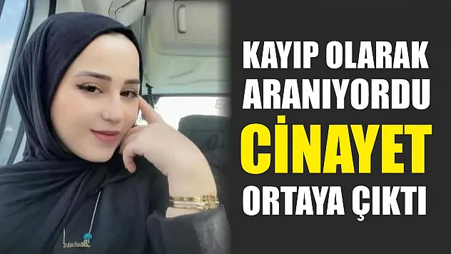 Kayıp olarak aranıyordu, cinayet ortaya çıktı