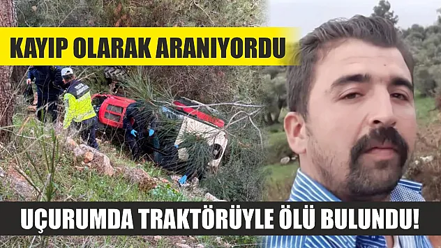 Kayıp olarak aranıyordu, Uçurumda traktörüyle ölü bulundu!