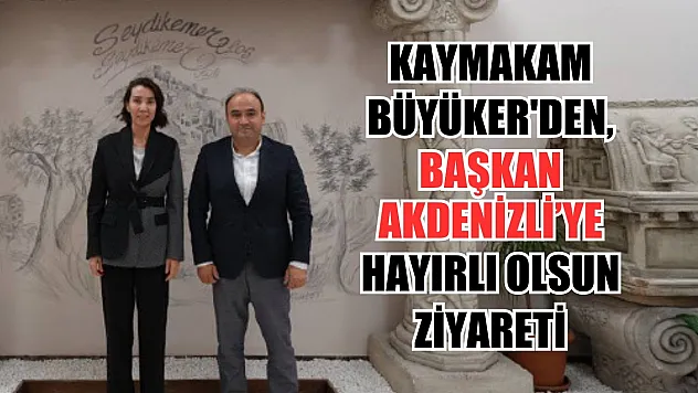 Kaymakam Büyüker'den, Başkan Akdenizli'ye Hayırlı Olsun Ziyareti