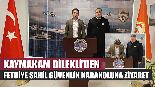 Kaymakam Dilekli'den Fethiye Sahil Güvenlik Karakoluna Ziyaret