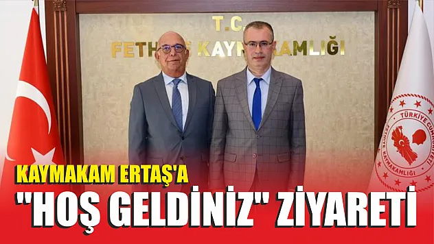 Kaymakam Ertaş'a 'Hoş geldiniz' ziyareti