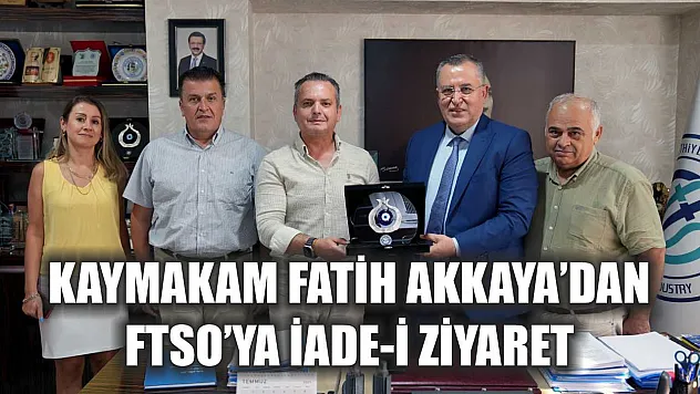 Kaymakam Fatih Akkaya'dan FTSO'ya iade-i ziyaret