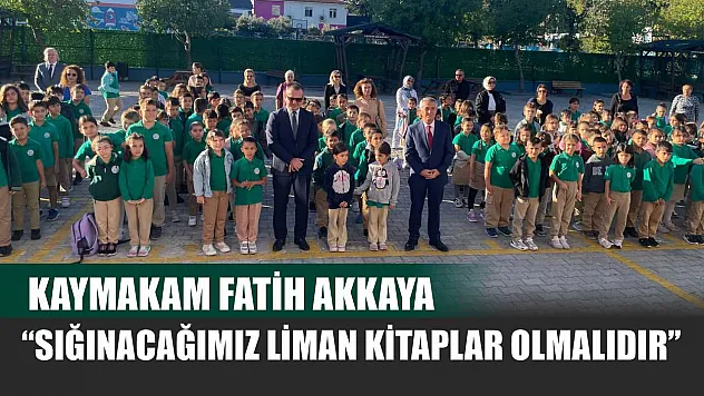 Kaymakam Fatih Akkaya: 'Sığınacağımız Liman Kitaplar Olmalıdır'