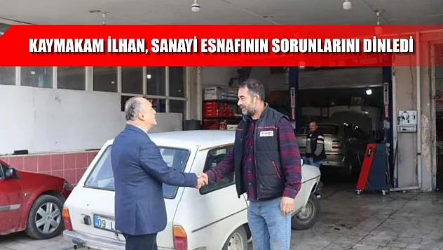 Kaymakam İlhan, sanayi esnafının sorunlarını dinledi