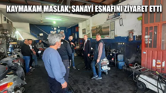 Kaymakam Maslak, sanayi esnafını ziyaret etti