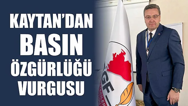 Kaytan'dan basın özgürlüğü vurgusu