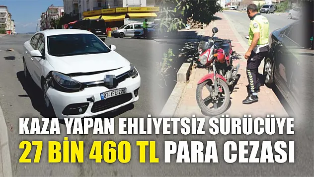 Kaza yapan ehliyetsiz motosiklet sürücüsüne 27 bin 460 TL para cezası