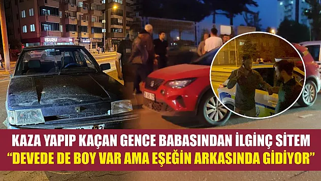 Kaza yapıp kaçan gence babasından ilginç sitem 'Devede de boy var ama eşeğin arkasında gidiyor'