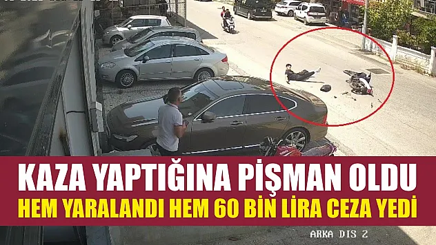 Kaza yaptığına pişman oldu: Hem yaralandı hem 60 bin lira ceza yedi