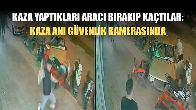 Kaza yaptıkları aracı bırakıp kaçtılar: Kaza anı güvenlik kamerasında