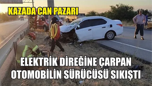 Kazada can pazarı: Elektrik direğine çarpan otomobilin sürücüsü sıkıştı