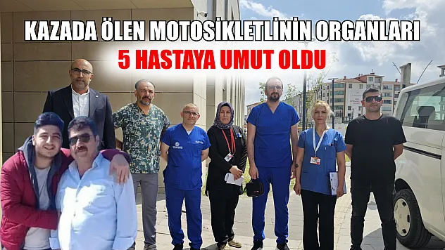 Kazada ölen motosikletlinin organları 5 hastaya umut oldu