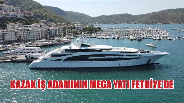 Kazak iş adamının mega yatı Fethiye'de