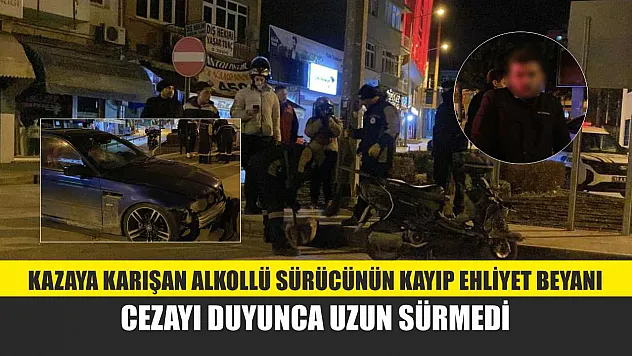 Kazaya karışan alkollü sürücünün kayıp ehliyet beyanı, cezayı duyunca uzun sürmedi