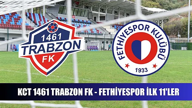 KCT 1461 Trabzon FK - Fethiyespor ilk 11'ler