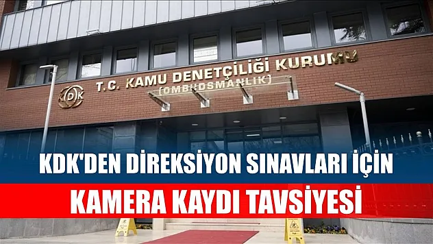 KDK'den direksiyon sınavları için kamera kaydı tavsiyesi