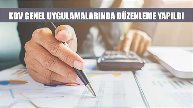 KDV genel uygulamalarında düzenleme yapıldı