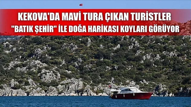 Kekova'da mavi tura çıkan turistler 'Batık Şehir' ile doğa harikası koyları görüyor