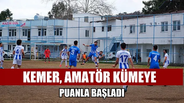 Kemer, amatör kümeye puanla başladı