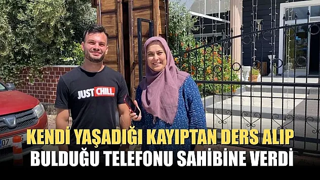 Kendi yaşadığı kayıptan ders alıp, bulduğu telefonu sahibine verdi