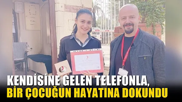 Kendisine gelen telefonla, bir çocuğun hayatına dokundu