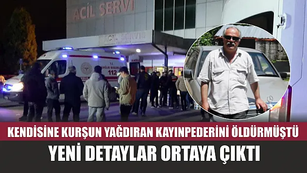 Kendisine kurşun yağdıran kayınpederini öldürmüştü, yeni detaylar ortaya çıktı