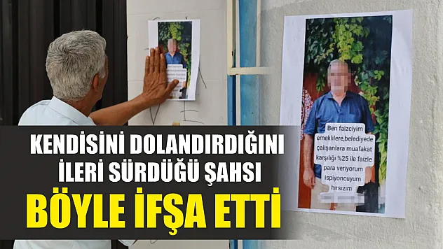 Kendisini dolandırdığını ileri sürdüğü şahsı böyle ifşa etti