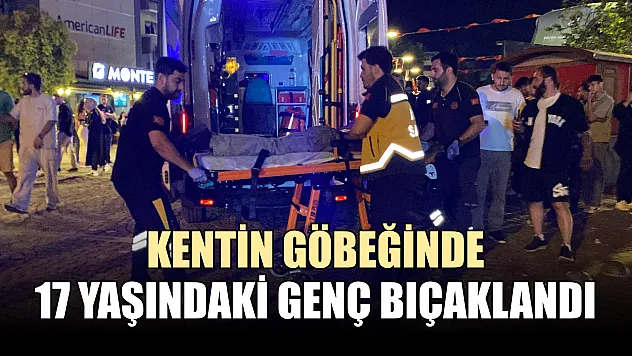 Kentin göbeğinde 17 yaşındaki genç bıçaklandı