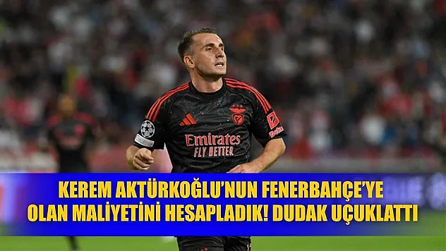 Kerem Aktürkoğlu'nun Fenerbahçe'ye Olan Maliyetini Hesapladık! Dudak Uçuklattı