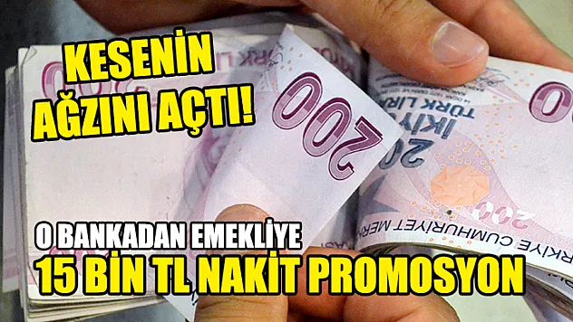 Kesenin Ağzını Açtı! O Bankadan Emekliye 15 Bin TL Nakit Promosyon