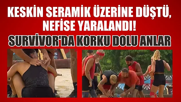 Keskin seramik üzerine düştü, Nefise yaralandı! Survivor'da korku dolu anlar