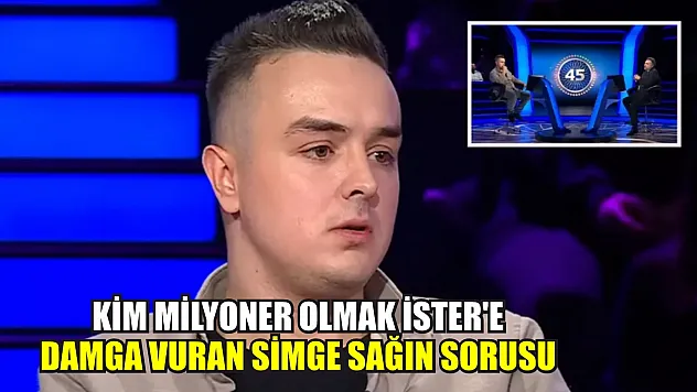 Kim Milyoner Olmak İster'e damga vuran Simge Sağın sorusu