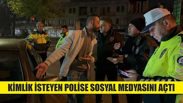 Kimlik isteyen polise sosyal medyasını açtı