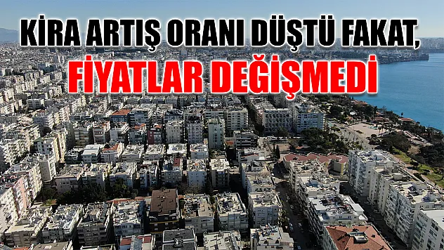 Kira artış oranı düştü fakat, fiyatlar değişmedi