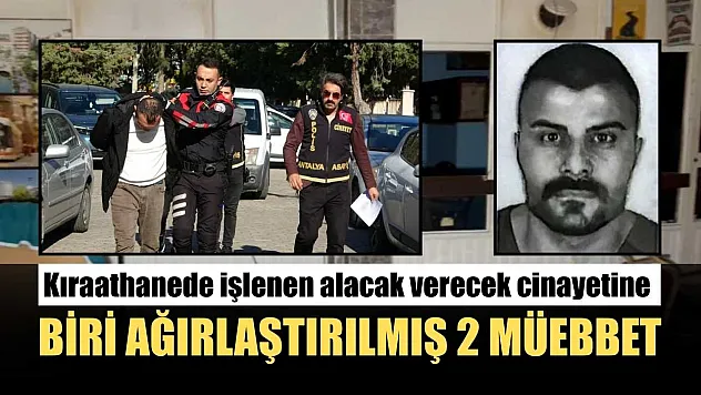 Kıraathanede işlenen alacak verecek cinayetine biri ağırlaştırılmış 2 müebbet
