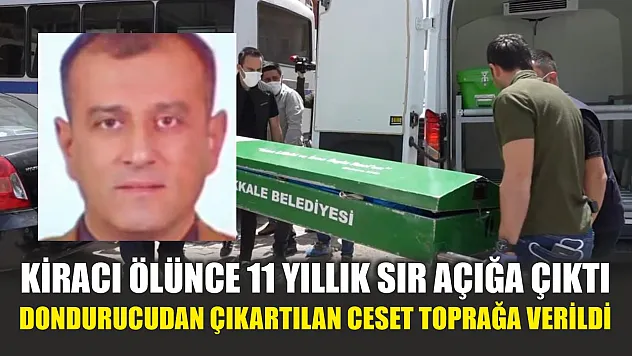 Kiracı ölünce 11 yıllık sır açığa çıktı: Dondurucudan çıkartılan ceset toprağa verildi