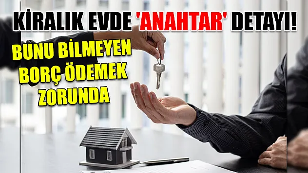 Kiralık evde 'anahtar' detayı! Bunu bilmeyen borç ödemek zorunda