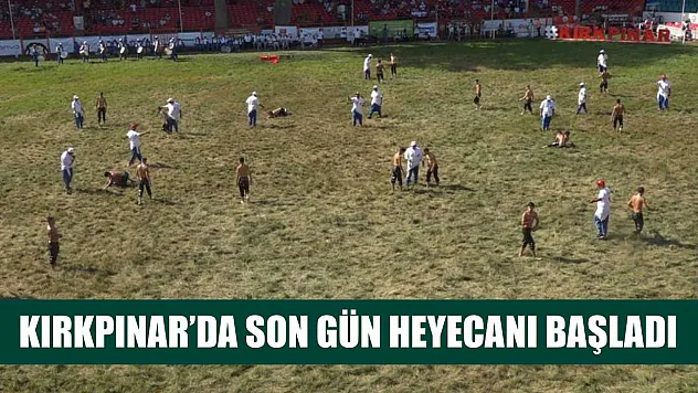 Kırkpınar'da son gün heyecanı başladı