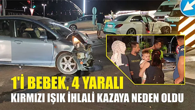 Kırmızı Işık İhlali Kazaya Neden Oldu: 1'i Bebek, 4 Yaralı