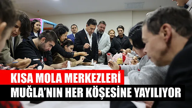 Kısa Mola Merkezleri Muğla'nın Her Köşesine Yayılıyor