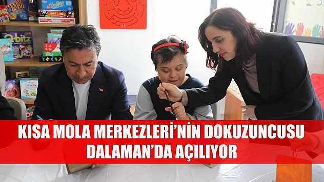 Kısa Mola Merkezleri'nin Dokuzuncusu Dalaman'da Açılıyor