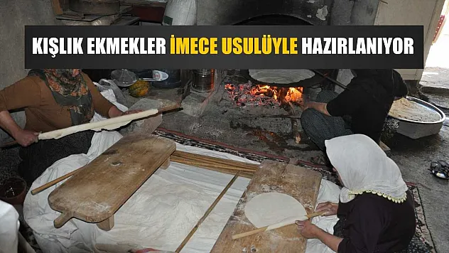 Kışlık ekmekler imece usulüyle hazırlanıyor