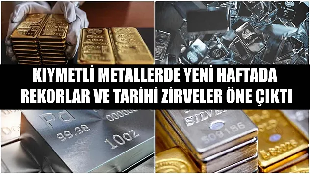 Kıymetli metallerde yeni haftada rekorlar ve tarihi zirveler öne çıktı