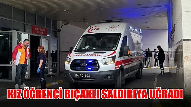 Kız öğrenci bıçaklı saldırıya uğradı