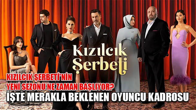 Kızılcık Şerbeti'nin Yeni Sezonu Ne Zaman Başlıyor? İşte Merakla Beklenen Oyuncu Kadrosu