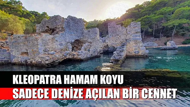 Kleopatra Hamam Koyu: Sadece Denize Açılan Bir Cennet