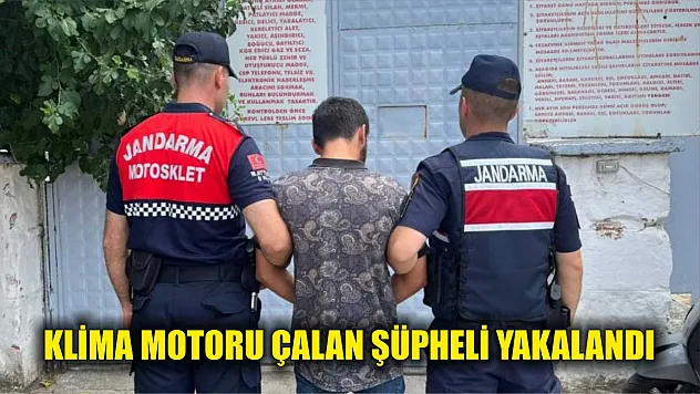 Klima motoru çalan şüpheli jandarma ekiplerince yakalandı