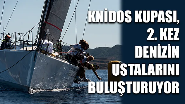 Knidos Kupası, 2. kez denizin ustalarını buluşturuyor